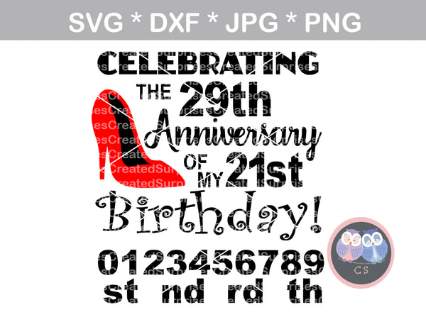 Celebrating the 29th Anniversary of my 21st Birthday, changeable, sassy, funny, saying, birthday, digital download, SVG, DXF, cut file, personal, commercial, Silhouette, Cricut and Die Cutting Machines