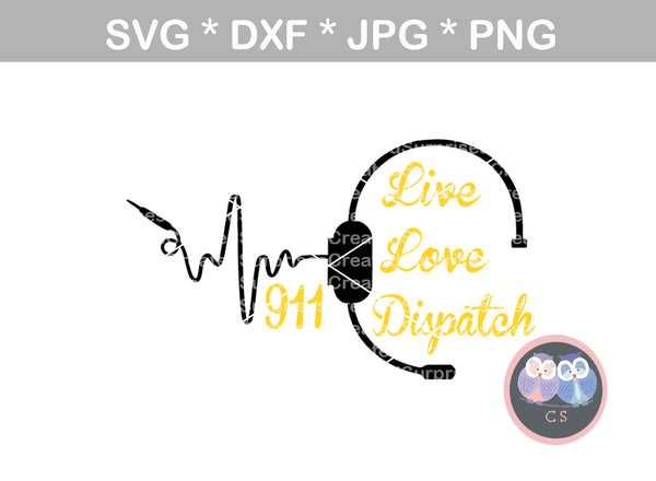 Live, Love, Dispatch, 911 Dispatcher, headset, Police, heart, Hero, digital download, SVG, DXF, cut file, personal, commercial, use with Silhouette Cameo, Cricut and Die Cutting Machines