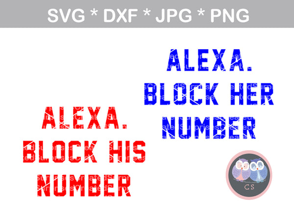 Alexa, block his number, her number, funny, saying, digital download, SVG, DXF, cut file, personal, commercial, use with Silhouette, Cricut and Die Cutting Machines