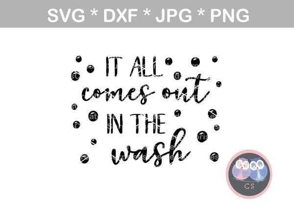 It all comes out in the wash, dirty laundry, funny, country, digital download, SVG, DXF, cut file, personal, commercial, use with Silhouette Cameo, Cricut and Die Cutting Machines