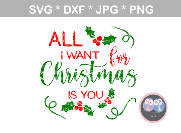 All I Want For Christmas, love, saying, is you, song, digital download, SVG, DXF, cut file, personal, commercial, use with Silhouette Cameo, Cricut and Die Cutting Machines