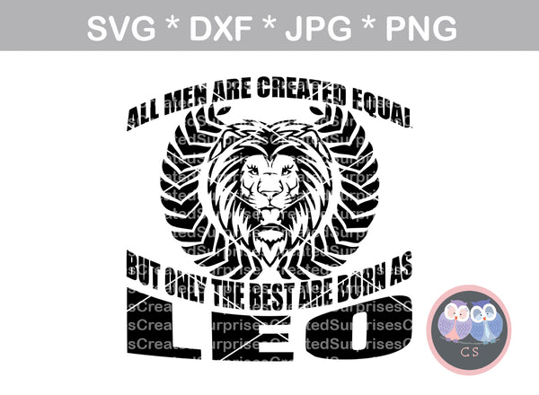 All men created equal, best born as Leo, Lion, digital download, SVG, DXF, cut file, personal, commercial, use with Silhouette Cameo, Cricut and Die Cutting Machines
