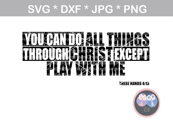 You can do all things through Christ, Faith, Grace, digital download, SVG, DXF, cut file, personal, commercial, use with Silhouette Cameo, Cricut and Die Cutting Machines