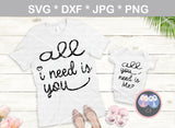 All I need is you, All you need is me, matching, heart, baby, love, digital download, SVG, DXF, cut file, personal, commercial, use with Silhouette, Cricut and Die Cutting Machines