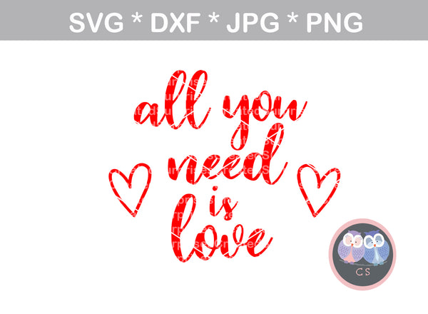 All you need is Love, Heart, Valentine, digital download, SVG, DXF, cut file, personal, commercial, use with Silhouette Cameo, Cricut and Die Cutting Machines