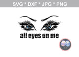 All eyes (eyez) on me, 2 versions, eyelashes, brows, digital download, SVG, DXF, cut file, personal, commercial, use with Silhouette Cameo, Cricut and Die Cutting Machines