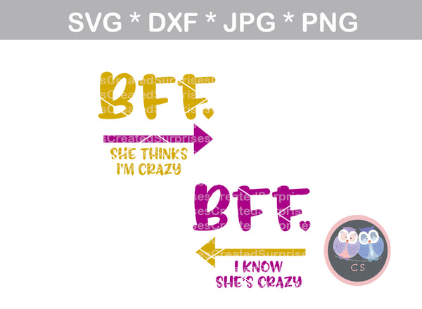 BFF, She thinks, I know shes, Crazy, funny, arrow, heart, digital download, SVG, DXF, cut file, personal, commercial, use with Silhouette Cameo, Cricut and Die Cutting Machines