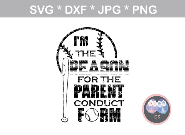 Im the reason for the parent conduct form, funny, Ballgame, ball, baseball, softball, digital download, SVG, DXF, cut file, personal, commercial, use with Silhouette Cameo, Cricut and Die Cutting Machines