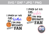 My Brother, Little brother, Little sister, his biggest fan, ball, basketball, digital download, SVG, DXF, cut file, personal, commercial, use with Silhouette Cameo, Cricut and Die Cutting Machines