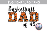 Basketball Dad of (# of choice), ball, basketball, digital download, SVG, DXF, cut file, personal, commercial, use with Silhouette Cameo, Cricut and Die Cutting Machines