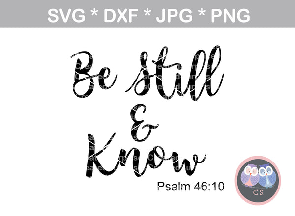 Be Still and Know, Psalm 46:10, Faith, digital download, SVG, DXF, cut file, personal, commercial, use with Silhouette Cameo, Cricut and Die Cutting Machines