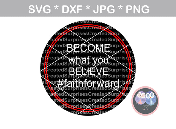 Become what you Believe, Faith, Grace, motivational, digital download, SVG, DXF, cut file, personal, commercial, use with Silhouette Cameo, Cricut and Die Cutting Machines