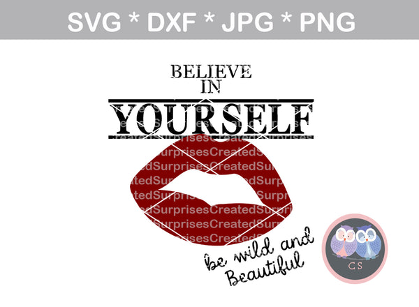 Believe in yourself, be wild and beautiful, Lips, digital download, SVG, DXF, cut file, personal, commercial, Silhouette, Cricut and Die Cutting Machines
