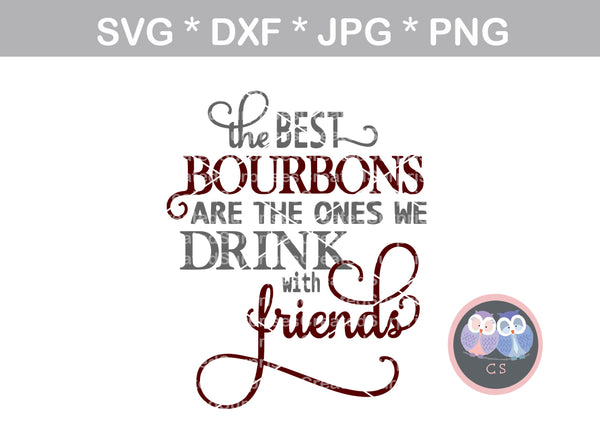 Best bourbons, we drink with friends, saying, digital download, SVG, DXF, cut file, personal, commercial, use with Silhouette, Cricut and Die Cutting Machines