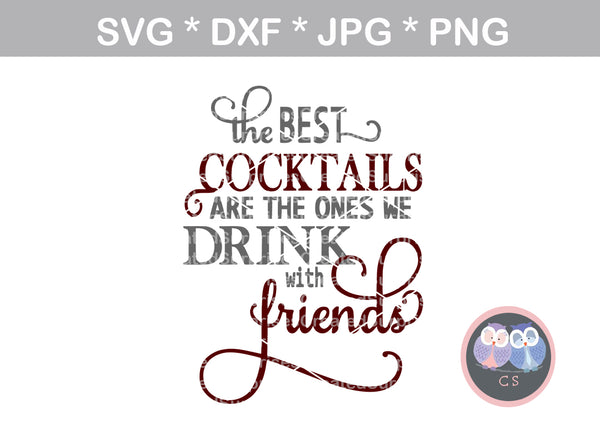 Best cocktails, we drink with friends, saying, digital download, SVG, DXF, cut file, personal, commercial, use with Silhouette, Cricut and Die Cutting Machines