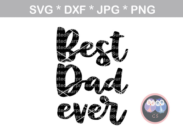 Best DAD Ever, Best Dad, family, digital download, SVG, DXF, cut file, personal, commercial, use with Silhouette Cameo, Cricut and Die Cutting Machines