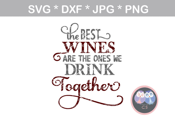 Best wines, we drink together, saying, digital download, SVG, DXF, cut file, personal, commercial, use with Silhouette Cameo, Cricut and Die Cutting Machines