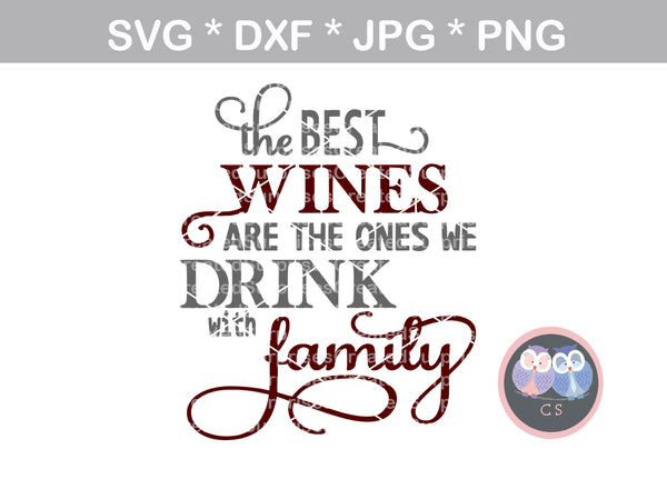 Best wines, we drink with family, saying, digital download, SVG, DXF, cut file, personal, commercial, use with Silhouette Cricut and Die Cutting Machines