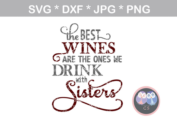 Best wines, we drink with sisters, saying, digital download, SVG, DXF, cut file, personal, commercial, use with Silhouette Cameo, Cricut and Die Cutting Machines