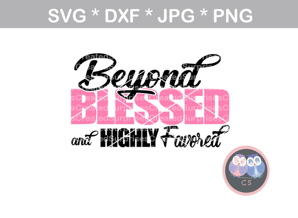 Beyond Blessed, Highly Favored, woman, faith, digital download, SVG, DXF, cut file, personal, commercial, use with Silhouette Cameo, Cricut and Die Cutting Machines