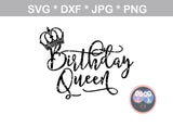 Birthday Queen, crown, digital download, SVG, DXF, cut file, personal, commercial, use with Silhouette Cameo, Cricut and Die Cutting Machines