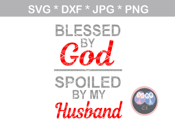 Blessed by God, Spoiled by my Husband, digital download, SVG, DXF, cut file, personal, commercial, use with Silhouette Cameo, Cricut and Die Cutting Machines