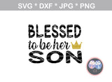Blessed to be her mom, his mom, daughter, son, their mom, family, digital download, SVG, DXF, cut file, personal, commercial, use with Silhouette Cameo, Cricut and Die Cutting Machines
