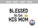 Blessed to be her mom, his mom, daughter, son, their mom, family, digital download, SVG, DXF, cut file, personal, commercial, use with Silhouette Cameo, Cricut and Die Cutting Machines