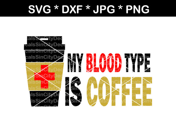 My blood type is coffee, mug, label, digital download, SVG, DXF, cut file, personal, commercial, use with Silhouette Cameo, Cricut and Die Cutting Machines