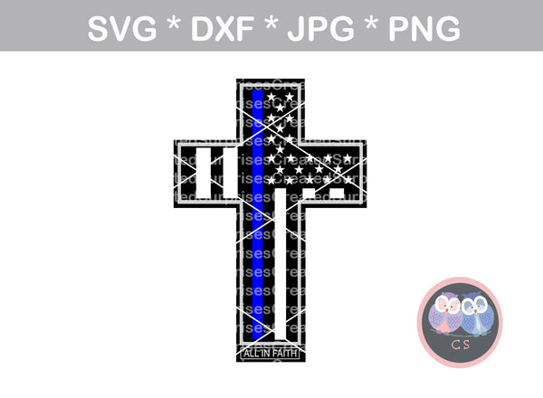 Thin blue line, cross, 2 variations, All in Faith, Police, flag, Hero, digital download, SVG, DXF, cut file, personal, commercial, use with Silhouette Cameo, Cricut and Die Cutting Machines
