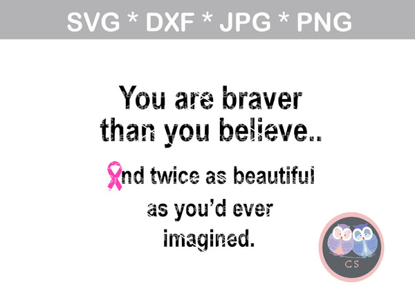 Braver than you believe, Pink Ribbon, cancer awareness, beautiful, motivational, digital download, SVG, DXF, cut file, personal, commercial, use with Silhouette Cameo, Cricut and Die Cutting Machines