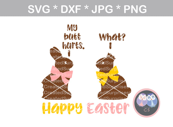 My butt hurts, what, funny, chocolate bunny, Happy Easter, digital download, SVG, DXF, cut file, personal, commercial, use with Silhouette Cameo, Cricut and Die Cutting Machines