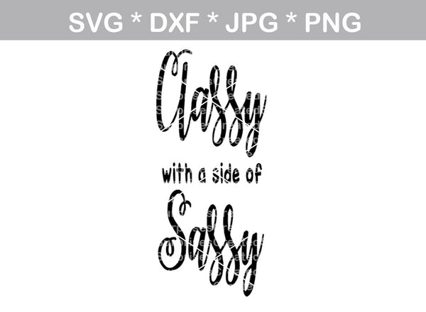 Classy with a side of Sassy, digital download, SVG, DXF, cut file, personal, commercial, use with Silhouette Cameo, Cricut and Die Cutting Machines