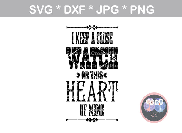 Keep a close watch on this heart, saying, digital download, SVG, DXF, cut file, personal, commercial, use with Silhouette Cameo, Cricut and Die Cutting Machines