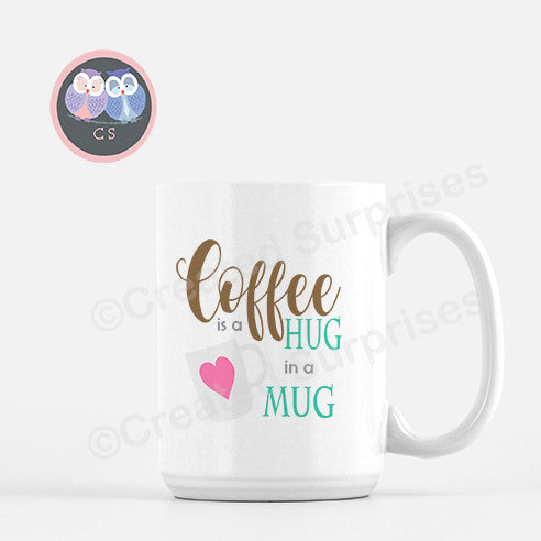 Coffee Is A Hug In A Mug, 100% White Ceramic Mug, Drinkware, 15oz