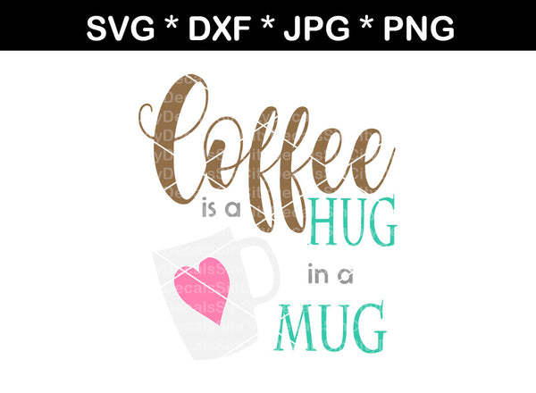 Coffee is a hug in a mug, label, digital download, SVG, DXF, cut file, personal, commercial, use with Silhouette Cameo, Cricut and Die Cutting Machines