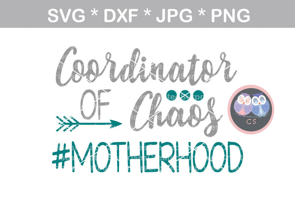 Coordinator of Chaos, Funny, mom, mommyhood, digital download, SVG, DXF, cut file, personal, commercial, use with Silhouette Cameo, Cricut and Die Cutting Machines