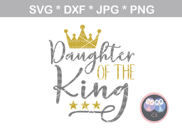 Daughter of the King, crown, stars, digital download, SVG, DXF, cut file, personal, commercial, use with Silhouette Cameo, Cricut and Die Cutting Machines