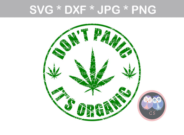 Dont Panic, its Organic, pot, leaf, digital download, SVG, DXF, cut file, personal, commercial, use with Silhouette Cameo, Cricut and Die Cutting Machines