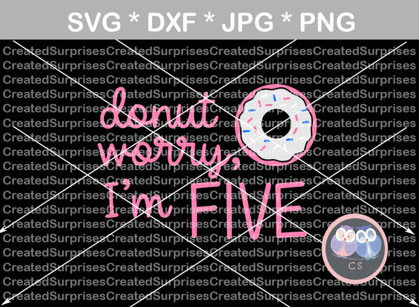 Donut Worry, I'm Five, 5, birthday, digital download, SVG, DXF, cut file, personal, commercial, use with Silhouette Cameo, Cricut and Die Cutting Machines