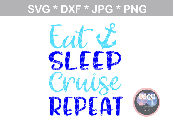 Eat, Sleep, Cruise, Repeat, cruising, anchor, digital download, SVG, DXF, cut file, personal, commercial, use with Silhouette Cameo, Cricut and Die Cutting Machines