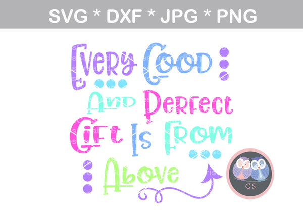 Every good perfect gift comes from above, God, saying, heart, baby, Faith, miracle, love, digital download, SVG, DXF, cut file, personal, commercial, use with Silhouette Cameo, Cricut and Die Cutting Machines