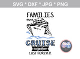 Families Friends Couples that Cruise together, last forever, cruising, digital download, SVG, DXF, cut file, personal, commercial, use with Silhouette Cameo, Cricut and Die Cutting Machines