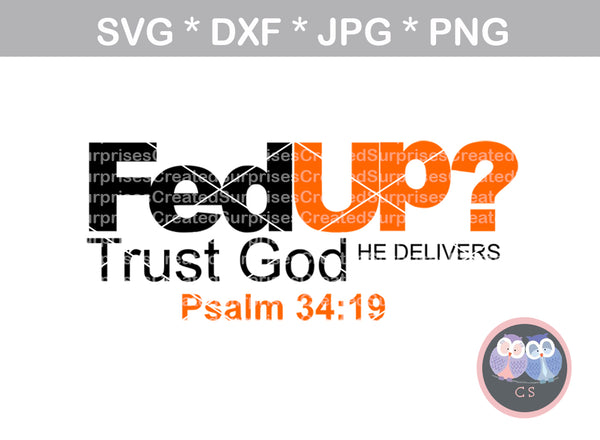 FedUp, Trust God, He delivers, Psalm 34:19, Faith, digital download, SVG, DXF, cut file, personal, commercial, use with Silhouette Cameo, Cricut and Die Cutting Machines