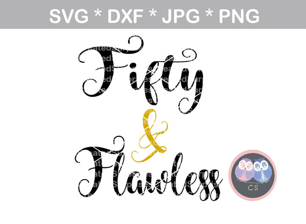 Fifty and Flawless, 50, sassy, saying, birthday, digital download, SVG, DXF, cut file, personal, commercial, use with Silhouette Cameo, Cricut and Die Cutting Machines