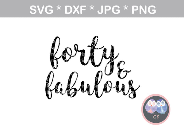 Forty and Fabulous, birthday, digital download, SVG, DXF, cut file, personal, commercial, use with Silhouette Cameo, Cricut and Die Cutting Machines