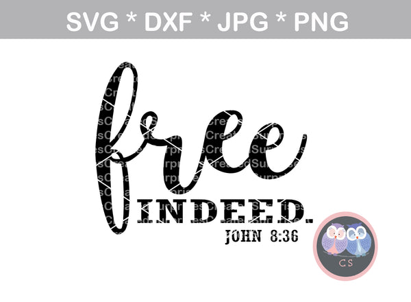 Free Indeed, John 8:36, motivational, faith, digital download, SVG, DXF, cut file, personal, commercial, use with Silhouette Cameo, Cricut and Die Cutting Machines