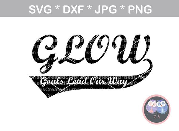 Glow - Goals Lead Our Way, definition, saying, digital download, SVG, DXF, cut file, personal, commercial, use with Silhouette Cameo, Cricut and Die Cutting Machines