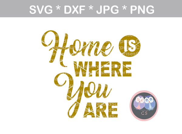 Home is Where You are, saying, digital download, SVG, DXF, cut file, personal, commercial, use with Silhouette Cameo, Cricut and Die Cutting Machines