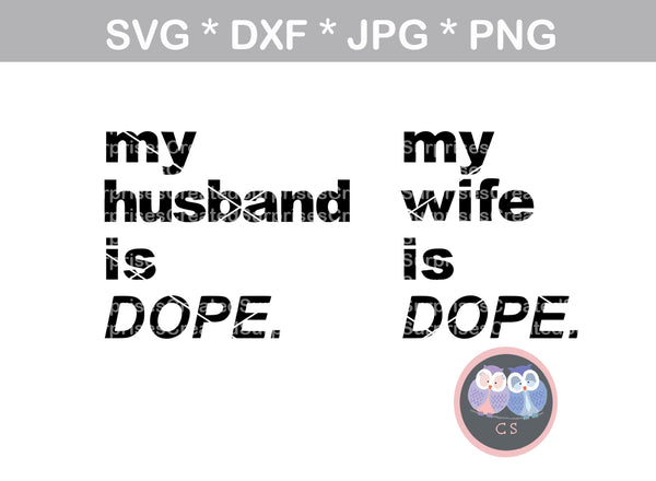 My Husband (or) Wife is DOPE, digital download, SVG, DXF, cut file, personal, commercial, use with Silhouette Cameo, Cricut and Die Cutting Machines